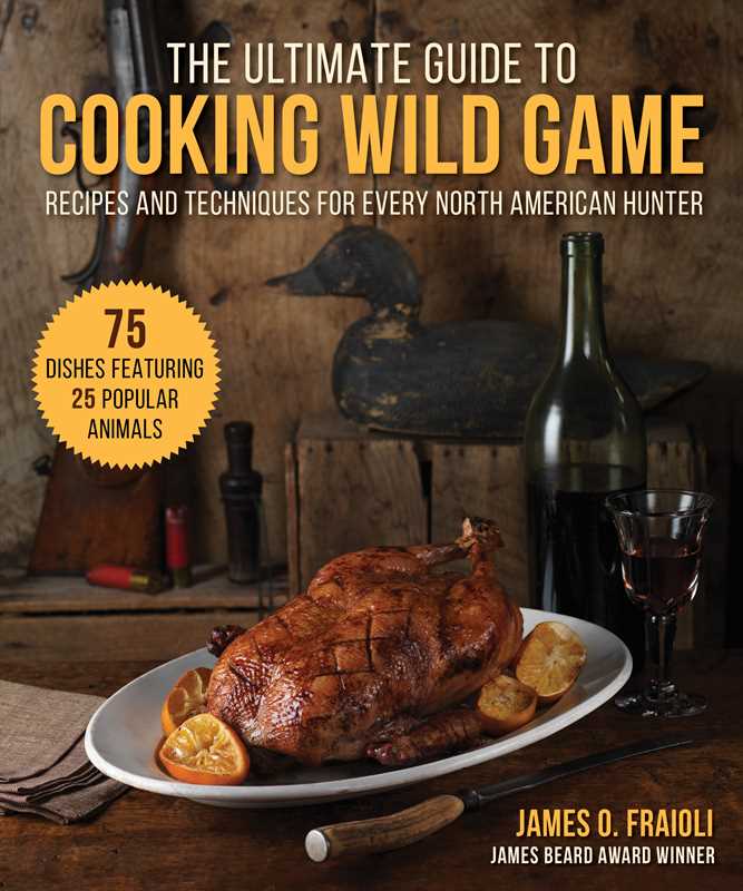 Ultimate Guide to Cooking Wild Game by James O. Fraioli